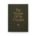 The Version Of Me I Needed Hardcover Journal — Guided Self-Growth Notebook