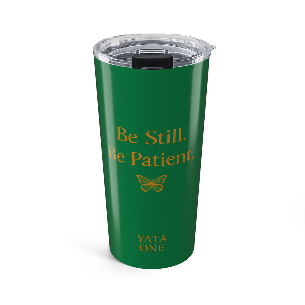 Be Still. Be Patient.  20oz Tumbler — Inspirational Travel Cup