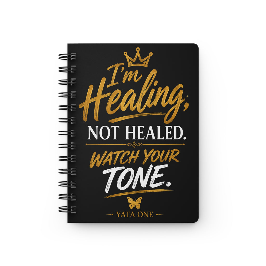 Healing Journal — “I’m Healing, Not Healed. Watch Your Tone.”
