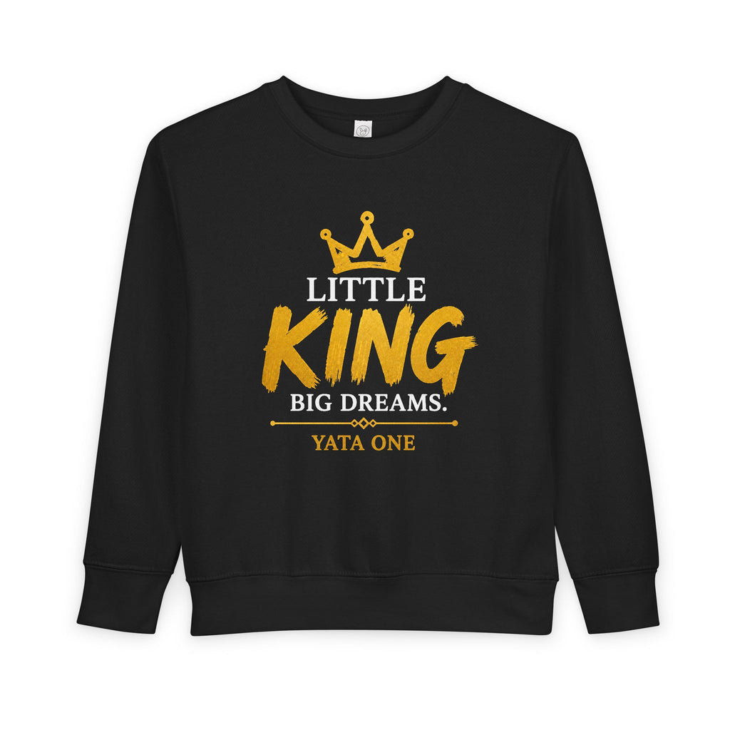 Toddler Sweatshirt - "Little King Big Dreams"