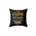 "I'm Healing, Not Healed. Watch Your Tone." Decorative Throw Pillow