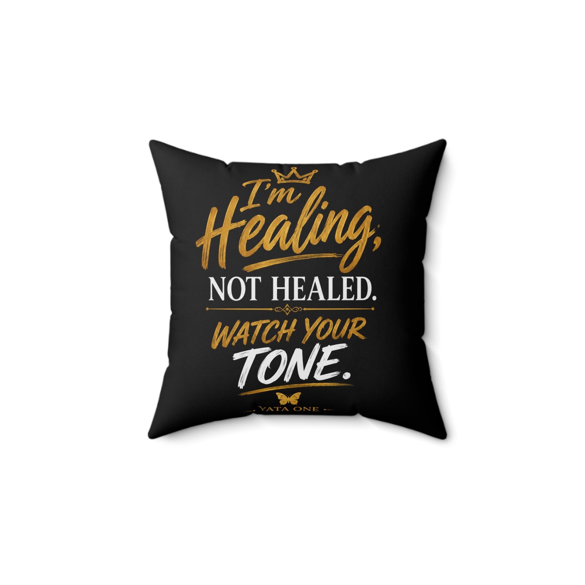 "I'm Healing, Not Healed. Watch Your Tone." Decorative Throw Pillow