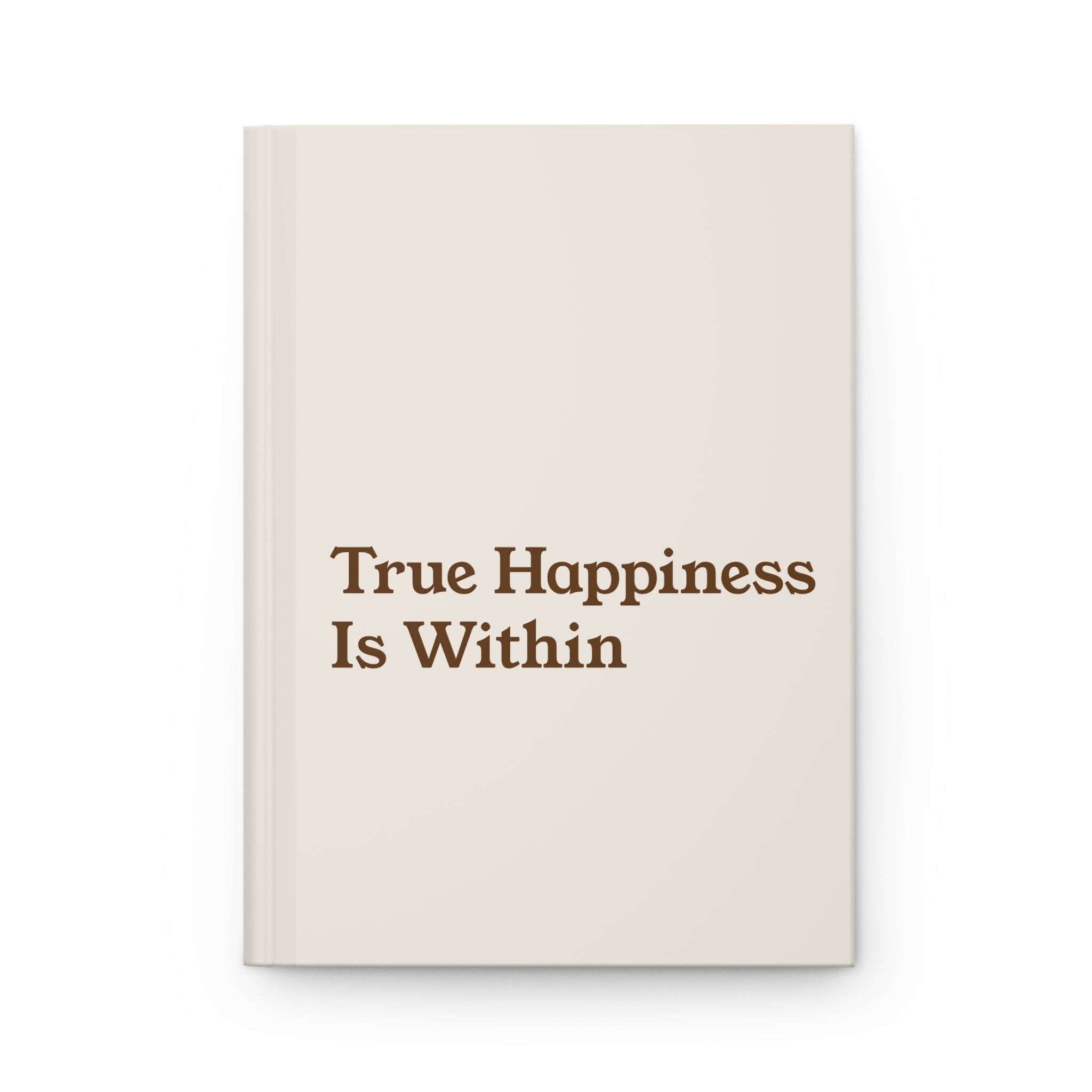 True Happiness Is Within Hardcover Journal — Minimal Motivational Notebook