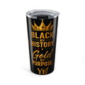 Black by History, Gold by Purpose 20oz Tumbler- YATA ONE