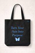 Turn Your Pain into Purpose (Tote Bag)